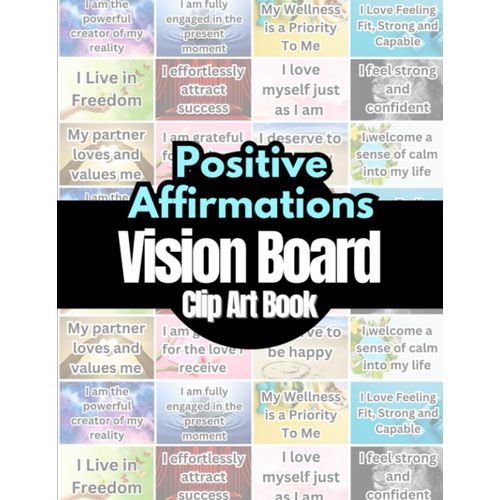 Positive Affirmations Vision Board Clip Art Book: Affirmations Cards For More Than 18 Life Aspects Such As Mindfulness, Health, Money, Love And More. ... All Women And Men. (Vision Board Supplies)