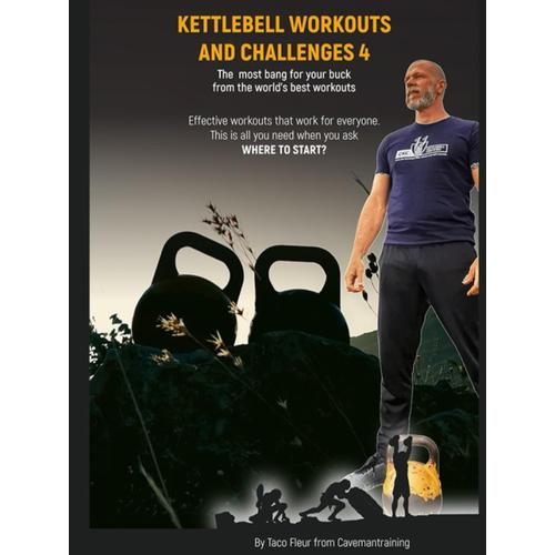 Kettlebell Workouts And Challenges 4: The Most Bang For Your Buck From The World's Best Workouts
