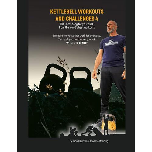 Kettlebell Workouts And Challenges 4: The Most Bang For Your Buck From The World's Best Workouts