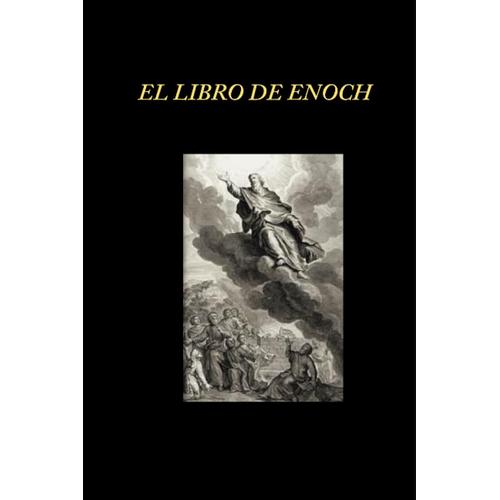 El Libro De Enoc En Su Traducción Completa En Español Un Libro Intertestamentario, Que Forma Parte Del Canon De La Biblia De La Iglesia Ortodoxa De Etiopía Y La Iglesia Ortodoxa De Eritrea