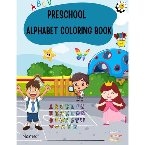My Alphabet Toddler Coloring Book With The Learning Fun Coloring Books For Toddlers & Abc Letters: Unlock The Joy Of Learning With My Alphabet Toddler ... Book For Kindergarten And Preschool Success!