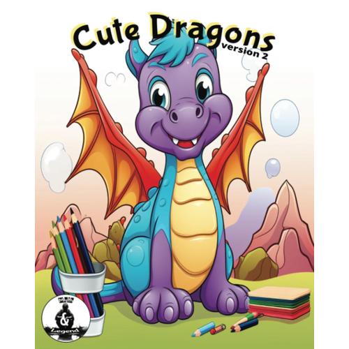 Cute Dragons Version 2: Frameable Coloring Pages, Cute Baby Dragons, Aniexty, Adults Color, Children Color, 50 Adorable Fantasy Creatures Coloring Book