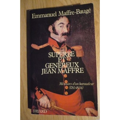 Superbe Et Généreux Jean Maffre (Mémoire D’Un Baroudeur (1785-1834) De Emmanuel Maffre-Baugé - Texte Établi, Introduit Et Annoté Par Laurent Theis - Éditions Fayard  (1982)