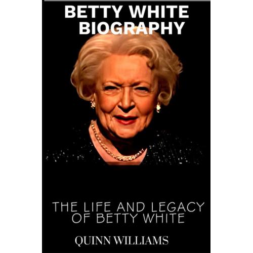 Betty White Biography: The Life And Legacy Of Betty White