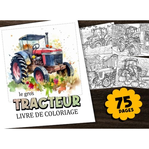 Le Gros Tracteur Livre De Coloriage: Livre De Coloriage Xxl Sur Une Ferme De Tracteurs Avec Des Images Exceptionnelles De Différents Tracteurs Sur Le Terrain