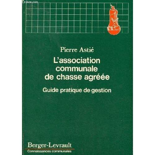 L'association Communale De Chasse Agreee  Guide Pratique De Gestion 