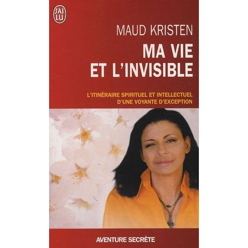 Ma Vie Et L'invisible - L'itinéraire Spirituel Et Intellectuel D'une Voyante D'exception