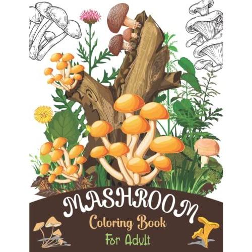 Mushroom Coloring Book For Adult: A Humorous Activity Book For Adults Relaxation & Stress Relief Featuring Cute Mushroom House, Oyster Mushroom, Vintage Mushroom, And More