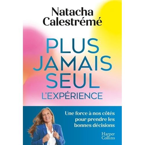 Plus Jamais Seul, L'expérience - Une Force À Nos Côtés Pour Prendre Les Bonnes Décisions