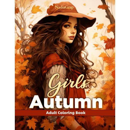 Autumn Girl Adult Coloring Book: An Adult Girl Coloring Book With Pumpkins, Nature, Forest And Animals, And Other Cottage Core Illustrations, Beautiful Fall Images For Stress Relief And Relaxation.