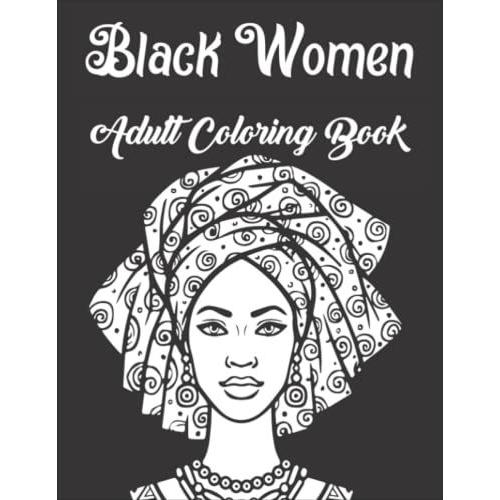 Black Women Adult Coloring Book: An Adults Coloring Book With Gorgeous Black Women In Beautiful Hairstyles And Outfits | For Stress Relief And Relaxation