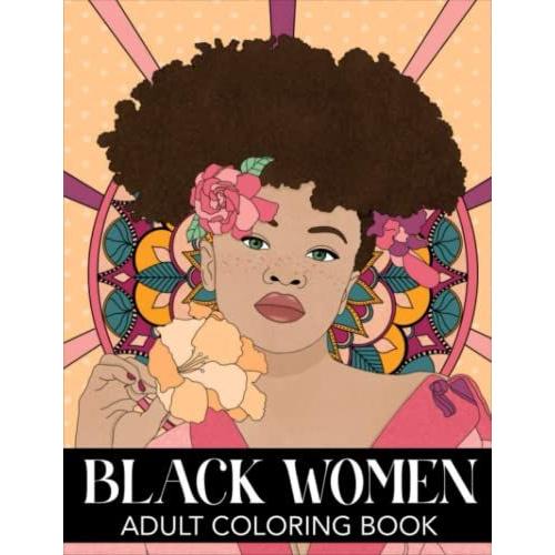 Black Women Adult Coloring Book: Stress Relieving Designs Celebrating Black Girl Magic | Perfect Gift For Adults, Teens, Girls
