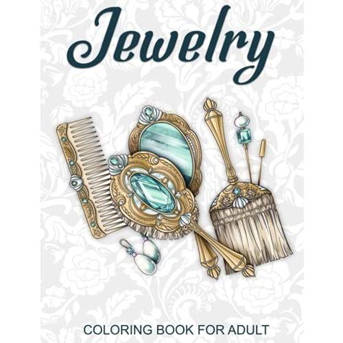 Vintage Jewelry Coloring Book For Adult: 40 Beautiful Jewelry And Gams Coloring Pages For Adult Release Stress And Relaxation