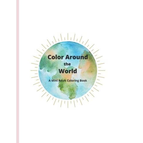 Color Around The World: A Mini Adult Coloring Book