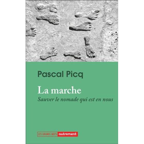 La Marche. Sauver Le Nomade Qui Est En Nous