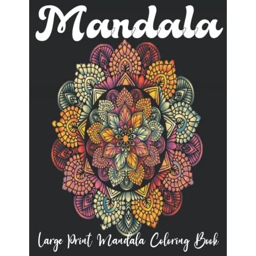 Large Print Mandala Coloring Book: Adult Coloring Book 30 Mandala Images Stress Management Coloring Book With Fun Easy And Relaxing Coloring Pages