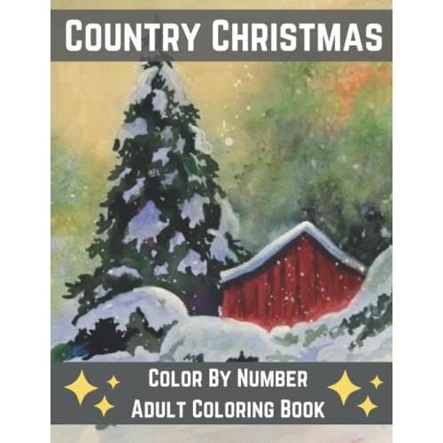 Country Christmas Color By Number Adult Coloring Book: Large Print Simple And Easy Winter Season Creative Country Christmas Color By Numbers Book For Adult