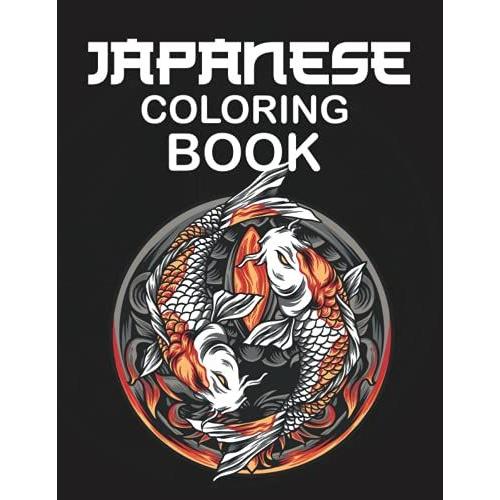 Japanese Coloring Book: Adult Coloring Book Japanese | 38 Coloring Pages For Adults & Teens With Japan Lovers Themes Such As Dragons, Castle, Koi Carp Fish And More!