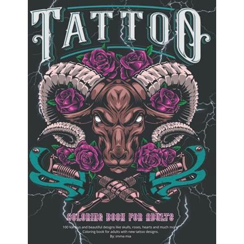 Tattoo Coloring Book For Adults: 75 Coloring Pages For Adult Relaxation With Tattoo Designs For Men And Women Tattoo,Skulls,Hearts,Roses,Flowers And More!