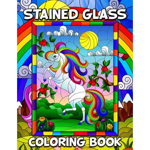Stained Glass Coloring Book: Adult Coloring Book With Window Designs Of Elephants, Churches, Jingle Bells, Guitars, Candles, Unicorns, Owls, Butterflies, Ponies, And More!