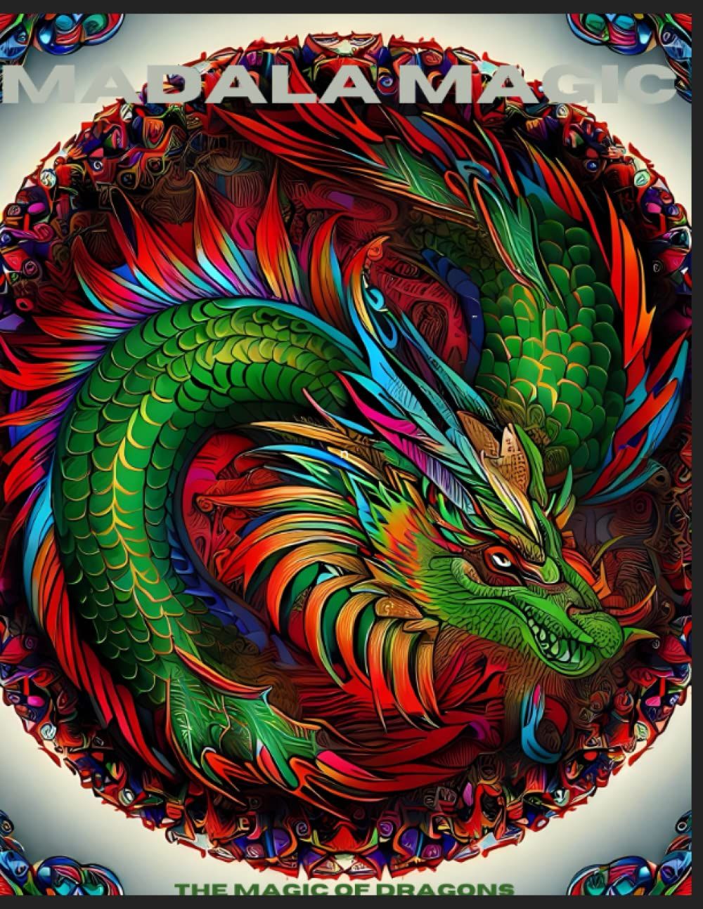 Mandala Magic Dragon: Have Fun And Relax While Searching For A Special Dragon In Mandala Magic Dragon Adult Coloring Book