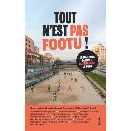 Tout N'est Pas Footu ! - 15 Raisons D'aimer Quand Même Le Foot