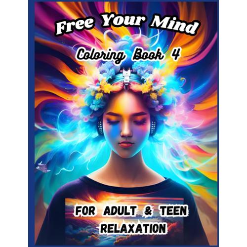 Free Your Mind Coloring Book 4: For Adult & Teen Relaxation