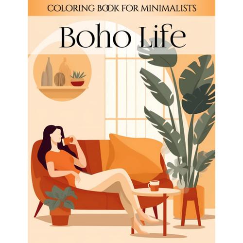 Boho Life: 50 Minimalist Interiors And Designs In The Boho Adult Coloring Book (Boho Vibes)