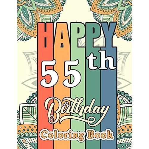 Happy 55th Birthday Coloring Book: Funny 55th Birthday Adult Coloring Activity Book For Seniors - 55th Birthday Gifts For Mom, Dad, Sister, Birthday Present For 55 Years Old Woman And Man