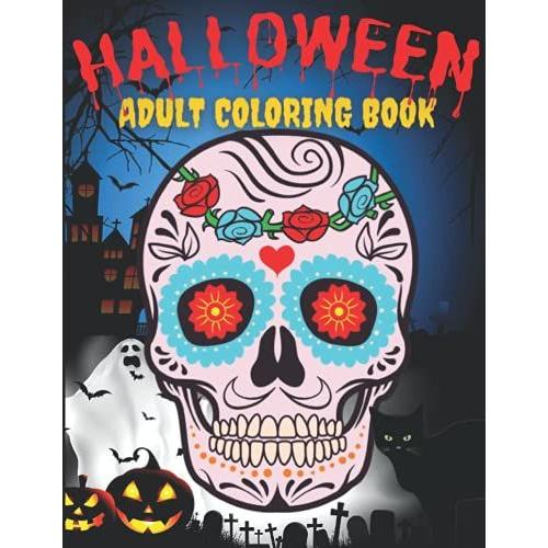 Halloween Adult Coloring Book: Relieve Stress Relax And Therapy. Halloween Coloring Book For Adults. Skulls Coloring Book. Horror Zombies, Devil Mask, Animals Zombies, Pumpkins, And More