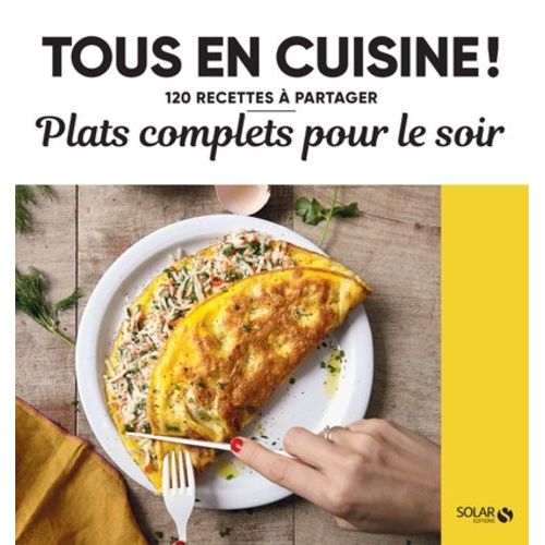 Plats Complets Pour Le Soir - 120 Recettes À Partager