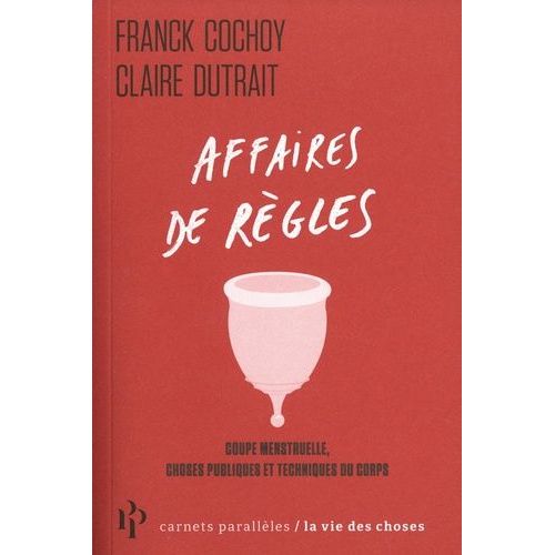 Affaires De Règles - Coupe Menstruelle, Choses Publiques Et Techniques Du Corps