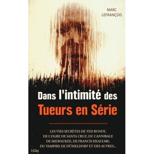 Dans L'intimité Des Tueurs En Série
