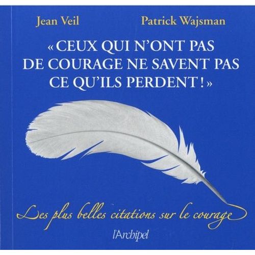 Ceux Qui N'ont Pas De Courage Ne Savent Pas Ce Qu'ils Perdent ! - Les Plus Belles Citations Sur Le Courage