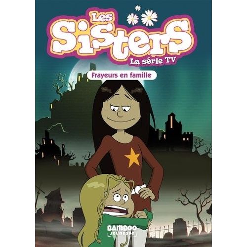 Les Sisters - La Série Tv - Tome 27 - Frayeurs En Famille