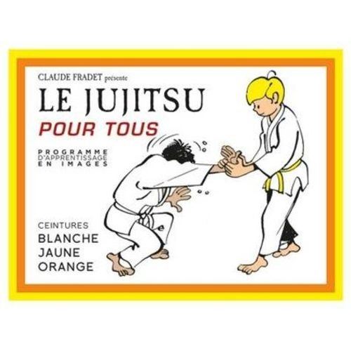 Le Jujitsu Pour Tous - Ceintures Blanche, Jaune, Orange