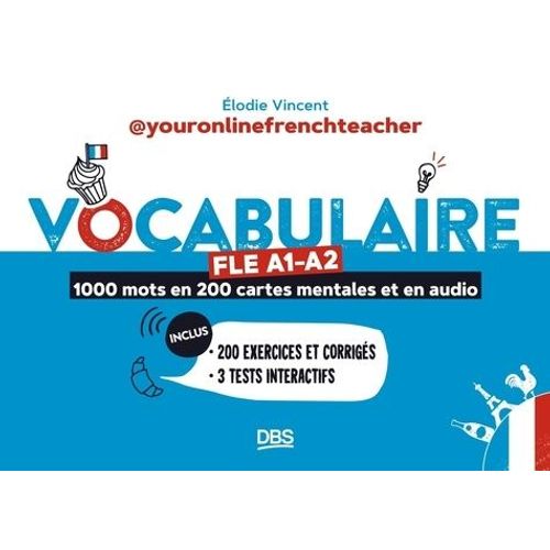 Vocabulaire Fle A1-A2 - 1000 Mots En 200 Cartes Mentales Et En Audio - 200 Exercices Et Corrigés. 3 Tests Interactifs