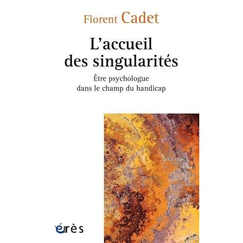 L'accueil Des Singularités - Etre Psychologue Dans Le Champ Du Handicap