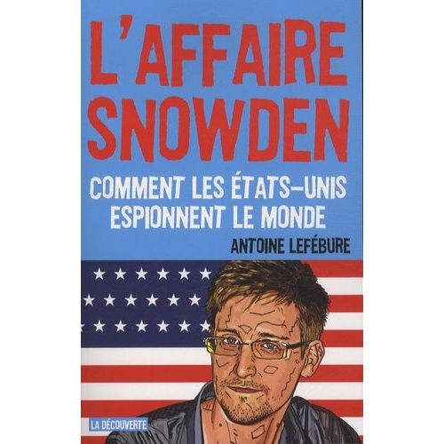L'affaire Snowden - Comment Les Etats-Unis Espionnent Le Monde