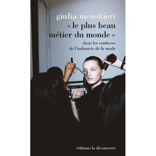Le Plus Beau Métier Du Monde - Dans Les Coulisses De L'industrie De La Mode