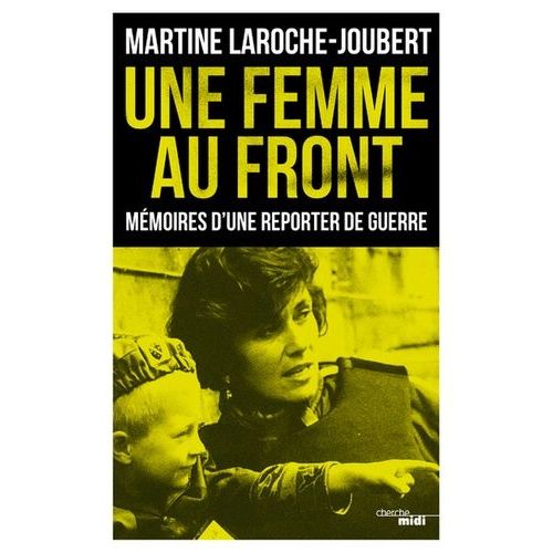 Une Femme Au Front - Mémoires D'une Reporter De Guerre