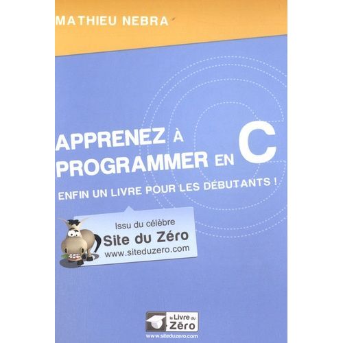 Apprenez À Programmer En C - Enfin Un Livre Pour Les Débutants !
