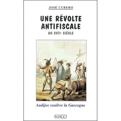 Une Révolte Antifiscale Au Xviième Siècle - Audijos Soulève La Gascogne