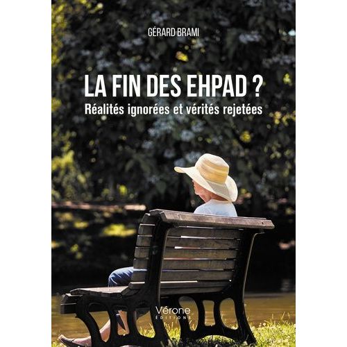 La Fin Des Ehpad ? - Réalités Ignorées Et Vérités Rejetées