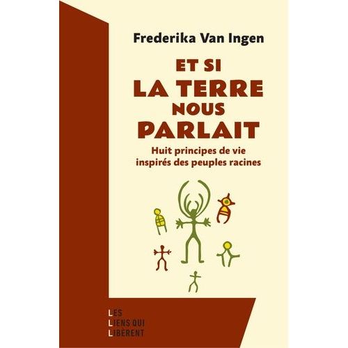Et Si La Terre Nous Parlait - Huit Principes De Vie Inspirés Des Peuples Racines