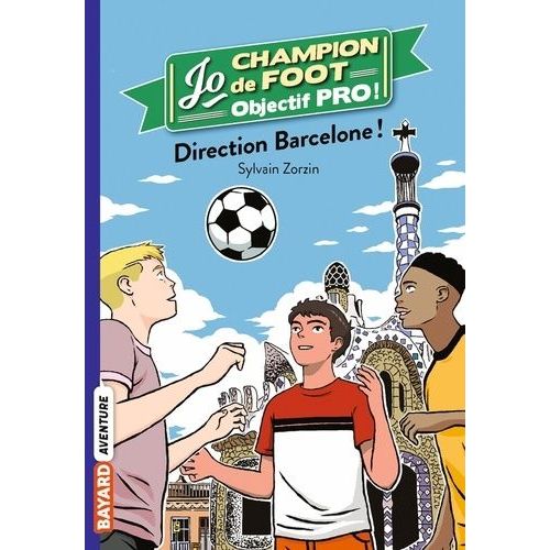 Jo Champion De Foot, Objectif Pro ! - Tome 4 - Direction Barcelone !
