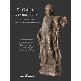 De Corinthe À La Rue D'ulm - La Collection Paul Et Yvonne Mercier