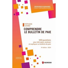 Comprendre Le Bulletin De Paie - 100 Questions Pour Décrypter, Analyser Et Expliquer Un Bulletin De Paie