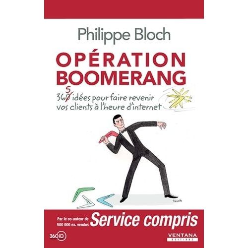 Opération Boomerang - 360 Idées Pour Faire Revenir Vos Clients À L'heure D'internet