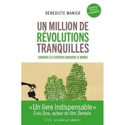 Un Million De Révolutions Tranquilles - Travail, Argent, Habitat, Santé, Environnement : Tout Ce Que Les Citoyens Changent Dans Le Monde